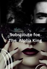 Substitute for The Alpha King